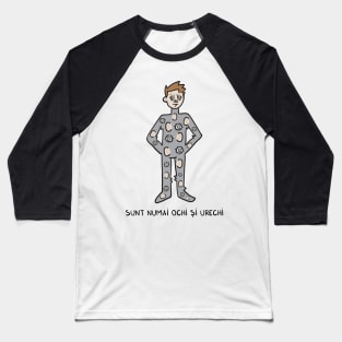 Sunt numai ochi si urechi Baseball T-Shirt